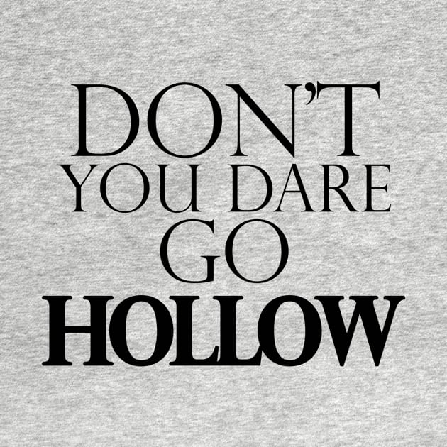 Don't You Dare Go Hollow by GrimmTheBeast